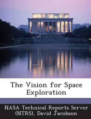 The Vision for Space Exploration by David Jacobson