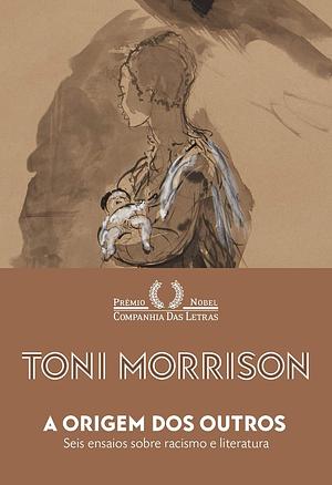 A origem dos outros: Seis ensaios sobre racismo e literatura by Toni Morrison