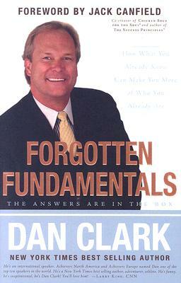 Forgotten Fundamentals: The Answers Are in the Box: How What You Already Know Can Make You More of Who You Already Are by Dan Clark