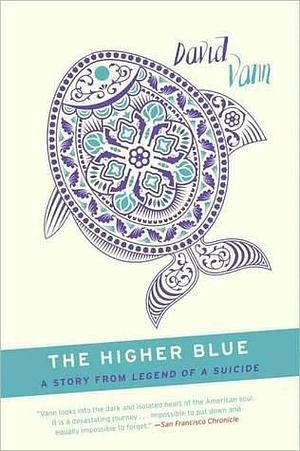 The Higher Blue: A Short Story from Legend of a Suicide by David Vann, David Vann