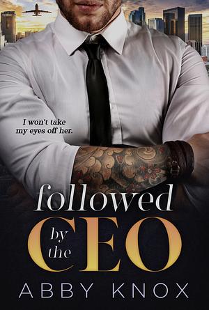 Followed by the CEO by Abby Knox