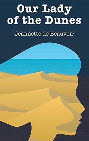 Our Lady of the Dunes by Jeannette de Beauvoir