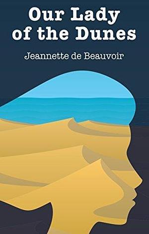 Our Lady of the Dunes by Jeannette de Beauvoir, Jeannette de Beauvoir