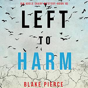 Left to Harm by Blake Pierce