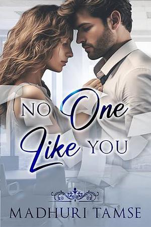 No One Like You : A Billionaire Office Romance by Madhuri Tamse, Madhuri Tamse