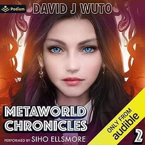 Metaworld Chronicles: Vol.2 by David J. Wuto