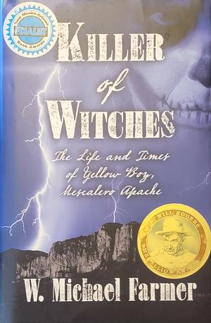 Killer of Witches: The Life and Times of Yellow Boy, Mescalero Apache by W. Michael Farmer