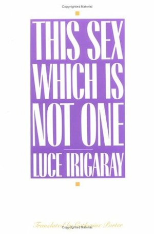 This Sex Which Is Not One by Luce Irigaray, Catherine Porter, Carolyn Burke