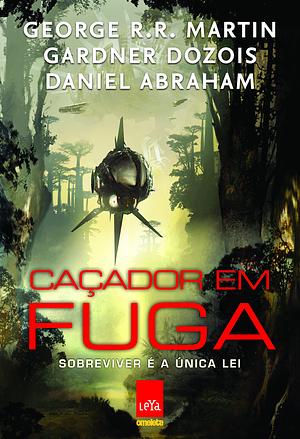 Caçador em Fuga by Gardner Dozois, George R.R. Martin, Daniel Abraham