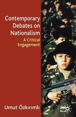 Contemporary Debates on Nationalism: A Critical Engagement by Umut Özkirimli