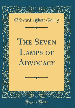 The Seven Lamps of Advocacy by Edward Abbott Parry