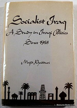 Socialist Iraq: A Study In Iraqi Politics Since 1968 by Majid Khadduri