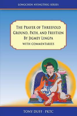The Prayer of Threefold Ground, Path, and Fruition by Jigmey Lingpa with commentaries by Tony Duff