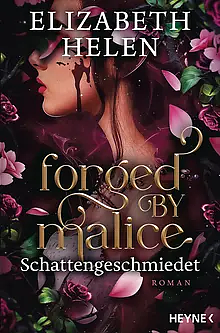 Forged by Malice – Schattengeschmiedet: Roman by Elizabeth Helen