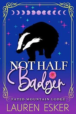 Not Half Badger by Lauren Esker, Lauren Esker