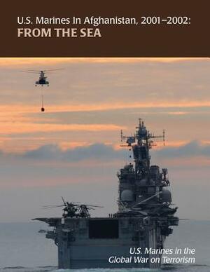 From the Sea: U.S. Marines in Afghanistan, 2001 - 2002: U.S. Marines in the Global War on Terrorism by Nathan S. Lowrey