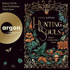 Hunting Souls: Unsere verräterischen Seelen by Tina Köpke