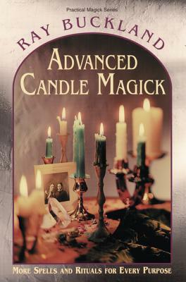 Advanced Candle Magick: More Spells and Rituals for Every Purpose by Raymond Buckland
