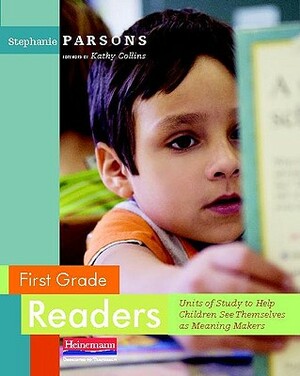 First Grade Readers: Units of Study to Help Children See Themselves as Meaning Makers by Stephanie Parsons