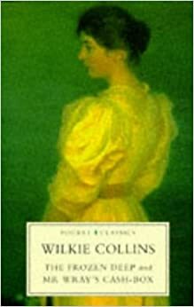 The Frozen Deep/Mr. Wray's Cash-Box by Wilkie Collins