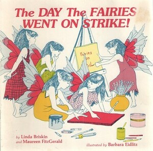 The Day the Fairies Went On Strike by Barbara Eidlitz, Maureen Fitzgerald, Linda Briskin