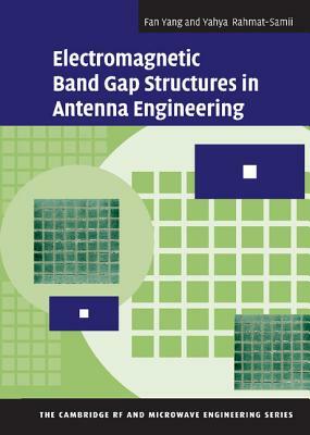 Electromagnetic Band Gap Structures in Antenna Engineering by Yahya Rahmat-Samii, Fan Yang
