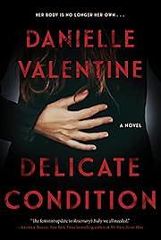 Delicate Condition: A Novel by Danielle Valentine