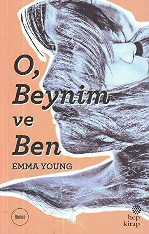 O, Beynim ve Ben by Emma Young