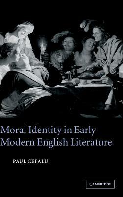 Moral Identity in Early Modern English Literature by Paul Cefalu