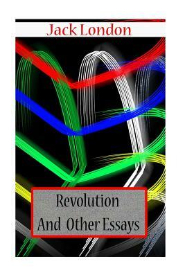 Revolution And Other Essays by Jack London
