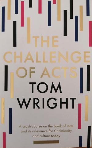 The Challenge of Acts by Tom Wright