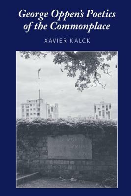 George Oppen's Poetics of the Commonplace by Xavier Kalck