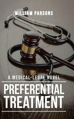 Preferential Treatment: A Medical-Legal Novel by William Parsons