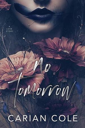 No Tomorrow: An Angsty Love Story by Carian Cole