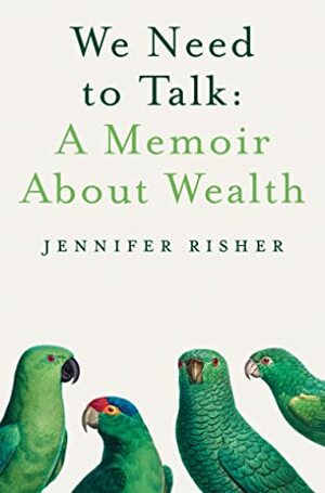 We Need to Talk: A Memoir about Wealth by Jennifer Risher