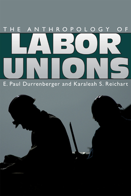 The Anthropology of Labor Unions by 