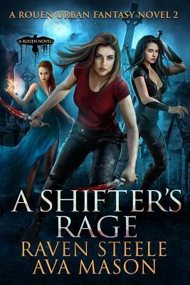 A Shifter's Rage: A Gritty Urban Fantasy Novel by Ava Mason, Raven Steele