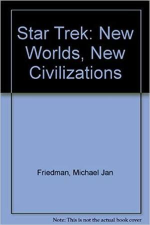 Star Trek: New Worlds, New Civilizations by Michael Jan Friedman