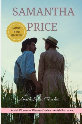 The Amish School Teacher LARGE PRINT: Amish Romance by Samantha Price