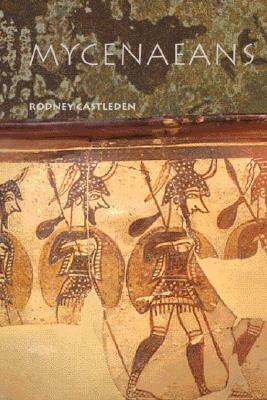 Mycenaeans: Life in Bronze Age Greece by Rodney Castleden