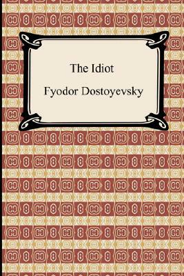 The Idiot by Fyodor Dostoevsky