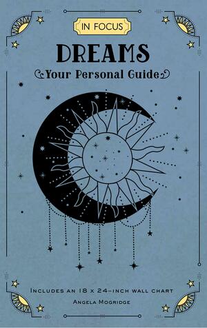 In Focus Dreams: Your Personal Guide by Angela Mogridge