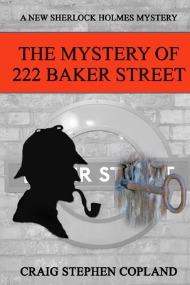 The Mystery of 222 Baker Street: A New Sherlock Holmes Mystery by Craig Stephen Copland