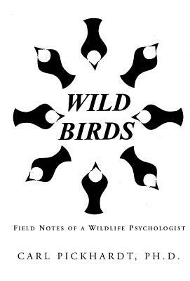 Wild Birds by Carl Pickhardt Ph. D.