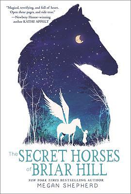 The Secret Horses Of Briar Hill by Megan Shepherd, Megan Shepherd