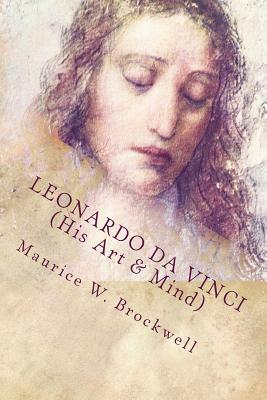 Leonardo Da Vinci (His Art & Mind): Illustrated with Eight Reproductions in Colour by Maurice W. Brockwell