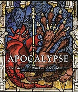 Apocalypse: The Great East Window of York Minster by Sarah Brown