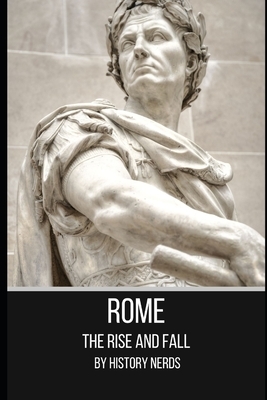 Rome: The Rise and Fall by History Nerds