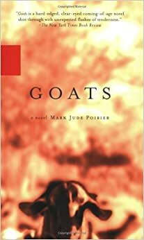 Goats: A Novel by Mark Jude Poirier