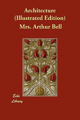 Architecture (Illustrated Edition) by Mrs Arthur Bell